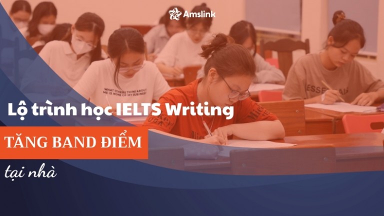 Khám phá lộ trình học IELTS Writing để tăng band điểm tại nhà